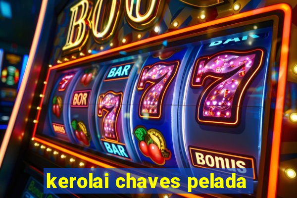 kerolai chaves pelada